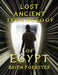 Lost Ancient Technology Of Egypt by Brien D. Foerster