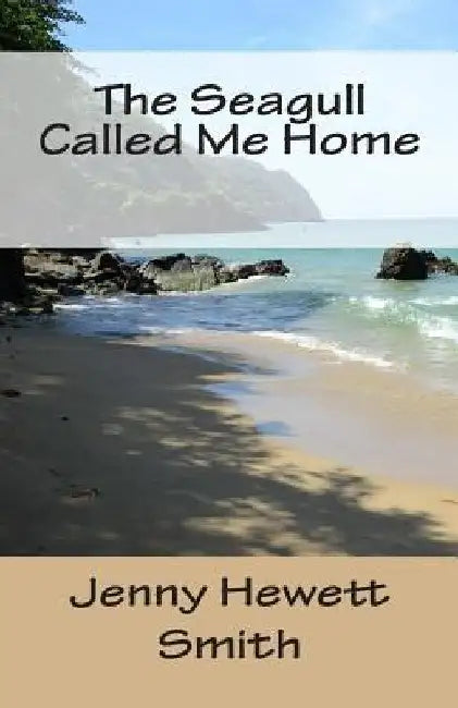 The Seagull Called Me Home by Jenny Hewett Smith