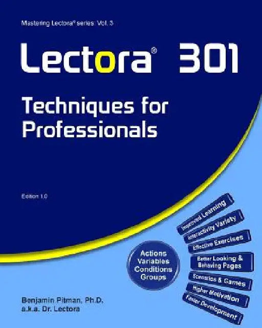 Lectora 301: Techniques for Professionals by Benjamin Pitman Phd