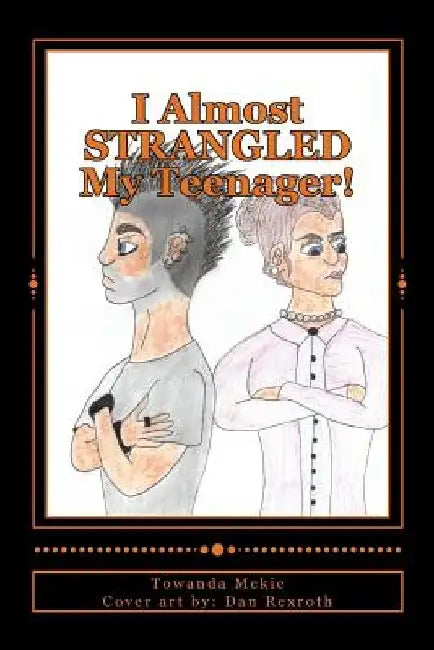 I Almost STRANGLED My Teenager! by Towanda McKie