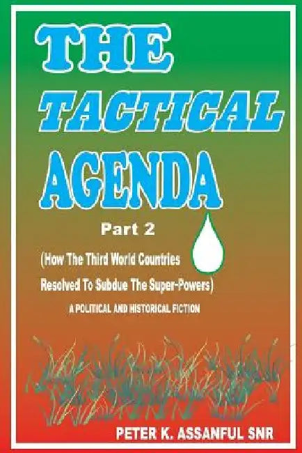 The Tactical Agenda (Part 2) by Peter K. Assanful Snr