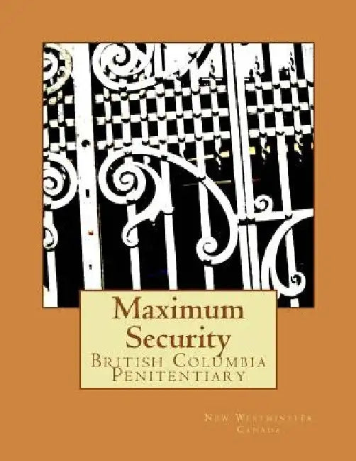 Maximum Security: British Columbia Penitentiary by New Westminster Canada