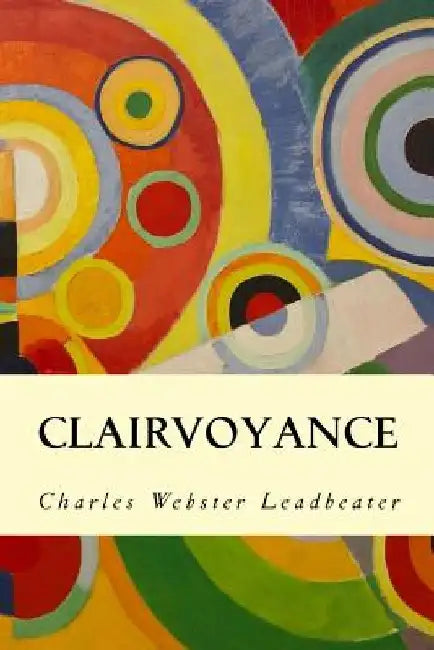 Clairvoyance by Charles Webster Leadbeater