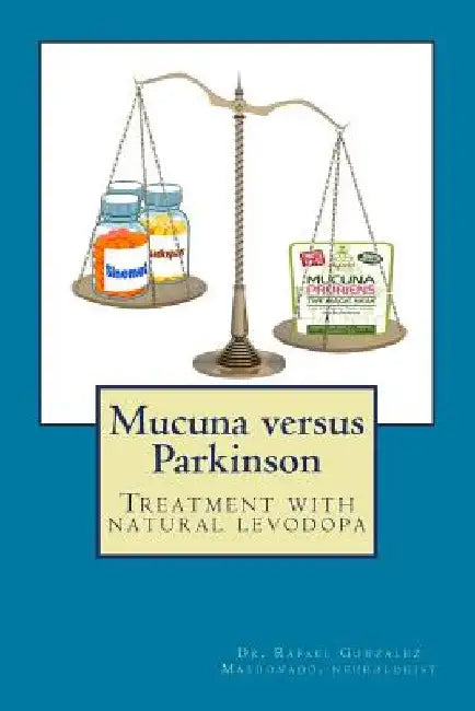 Mucuna versus Parkinson. Treatment with natural levodopa by Rafael Gonzalez Maldonado