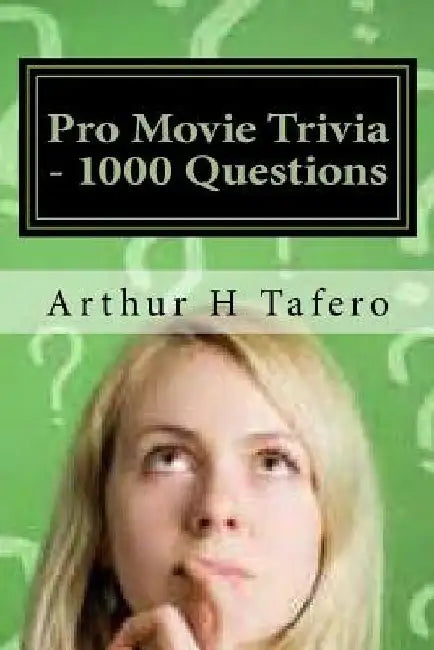 Pro Movie Trivia - 1000 Questions: Tough Classic Movie Trivia by Arthur H. Tafero