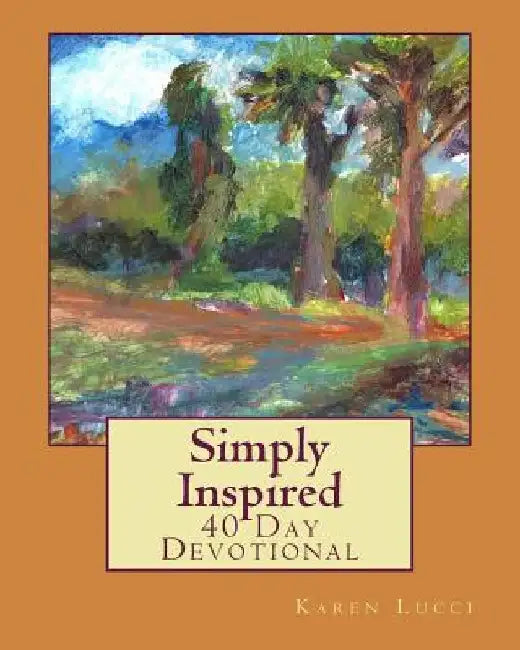 Simply Inspired: 40 Day Devotional by Karen Lucci