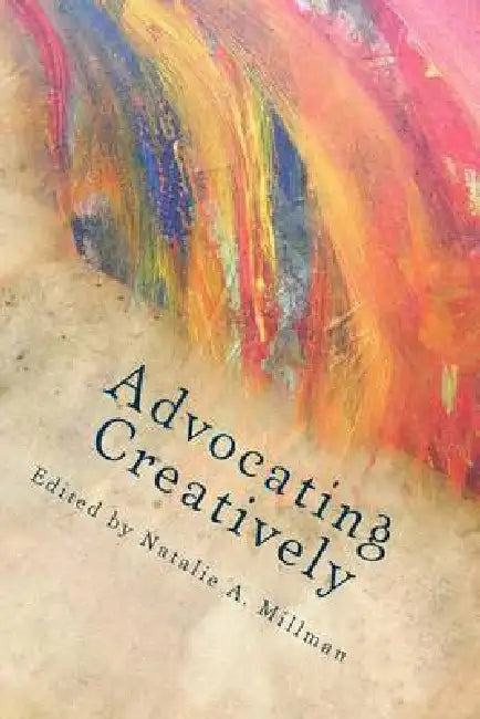 Advocating Creatively: Stories of Contemporary Social Change Pioneers by Carolyn Chernoff, Jessica Hammer, John Stavropolous