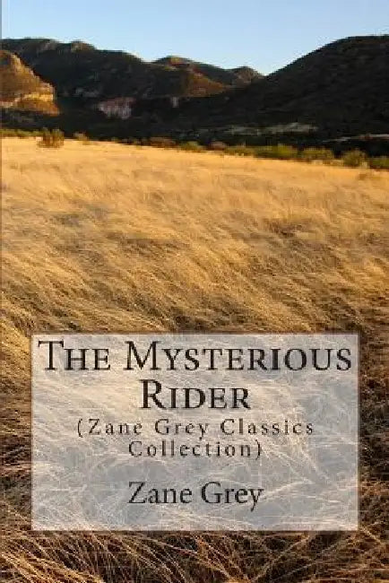 The Mysterious Rider: (Zane Grey Classics Collection) by Zane Grey