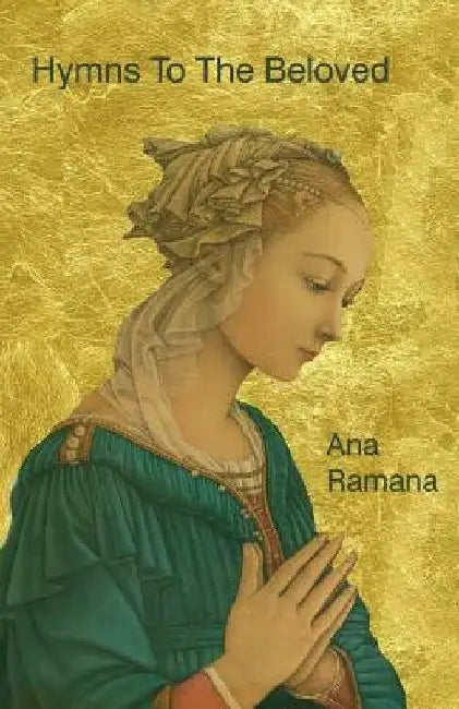 Hymns To The Beloved: Poems by by Ana Ramana