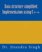 Data structure simplified: Implementation using C++ by Jitendra Singh
