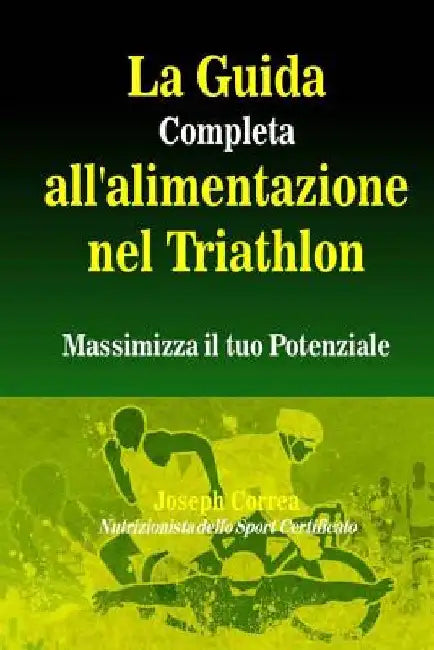 La Guida Completa all'alimentazione nel Triathlon: Massimizza il tuo Potenziale by Correa