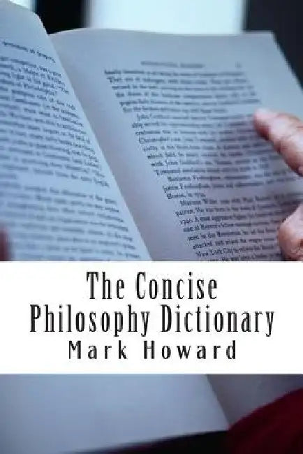 The Concise Philosophy Dictionary: 500 Philosophy Words You Need to Know by Mark Howard