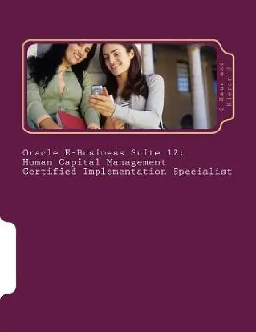Oracle E-Business Suite 12 Human Capital Management Certified Implementation Specialist by Kieron J