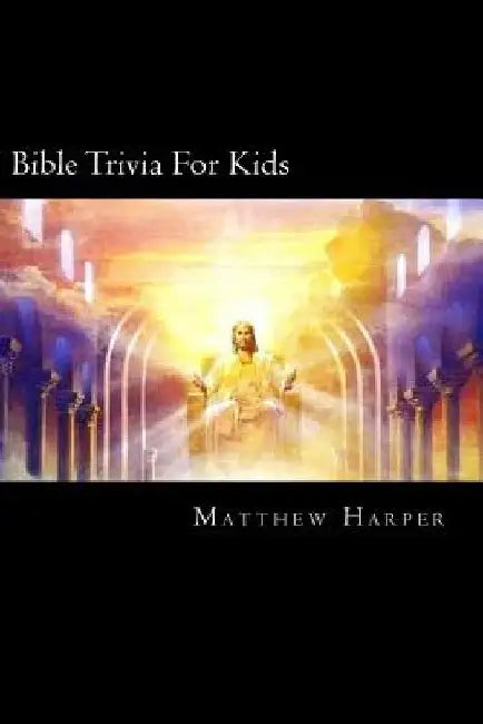 Bible Trivia For Kids: A Fascinating Book Containing Unusual Bible Facts, Trivia, Images & Memory Recall Quiz: Suitable for Adults & Children by Matthew Harper