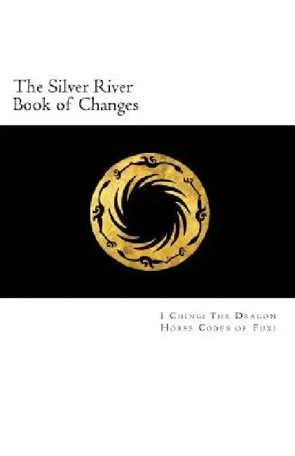 The Silver River Book of Changes by Lane F. Taylor