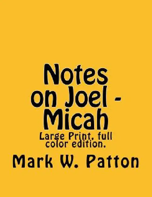 Notes on Joel - Micah by Mark W. Patton