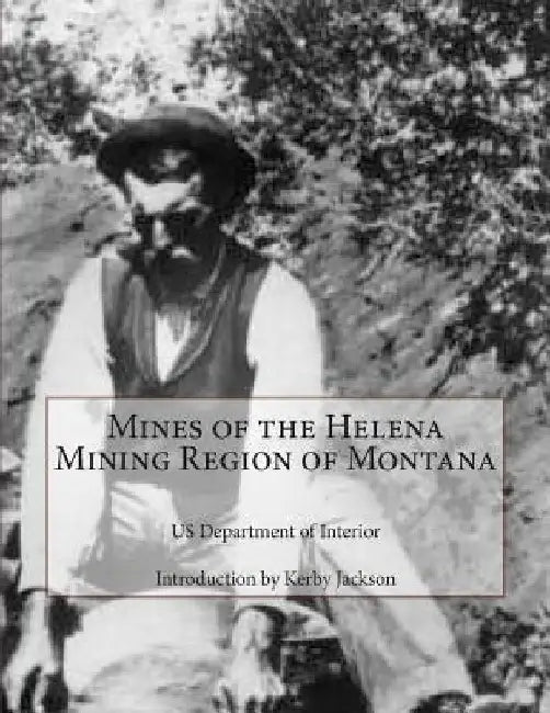 Mines of the Helena Mining Region of Montana by Kerby Jackson