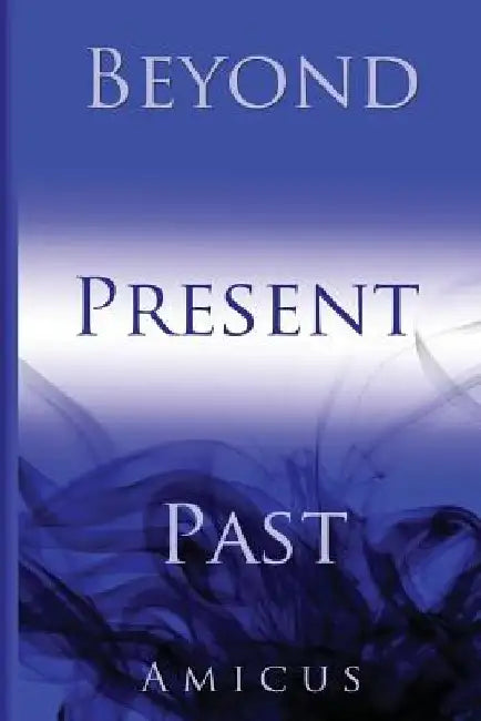 Past, Present, and Beyond: Selected Thoughts Of Amicus by Moira Nelligar