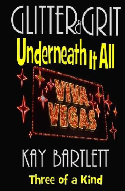 Glitter & Grit: Underneath It All by Kay Bartlett