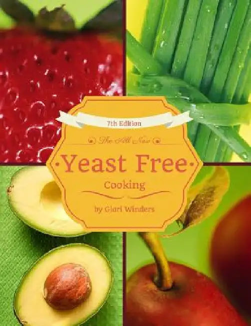The All New Yeast Free Cooking: 7th Edition by Glori Winders