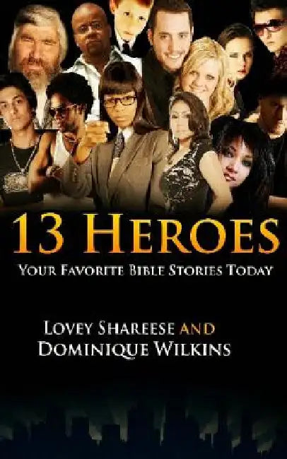 13 Heroes: Your Favorite Bible Stories by Dominique Wilkins