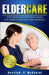 Eldercare: The Essential Guide to Caring for Your Loved One and Yourself by Derrick Y. McDaniel