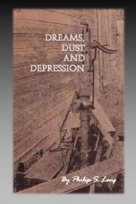 Dreams, Dust, and Depression by Philip S. Long