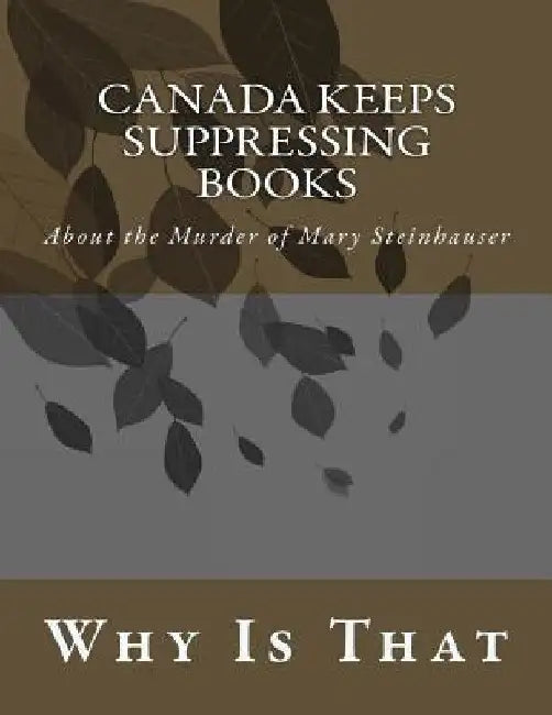 Canada Keeps Suppressing Books: About the Murder of Mary Steinhauser by Why Is That