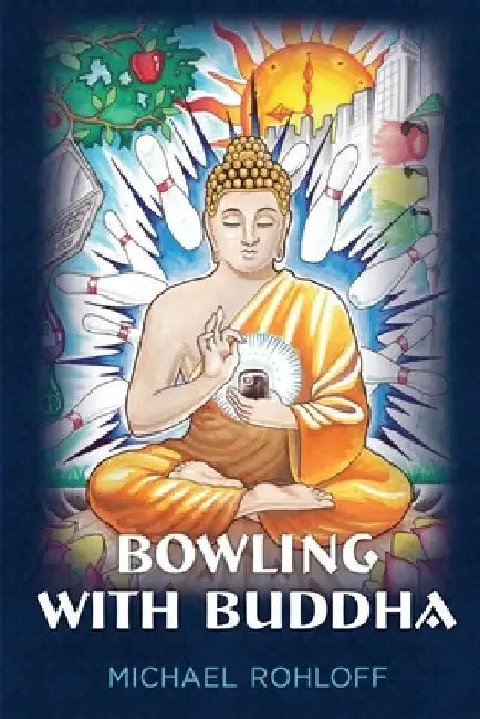 Bowling With Buddha: Travels in Southeast Asia by Michael Robert Rohloff