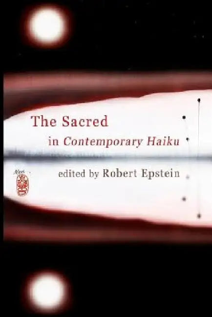 The Sacred In Contemporary Haiku by Robert Epstein