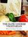 The Slow Cooker Vegetarian: 100+ Vegetarian Slow Cooker Recipes (Including Desert, Snack, Side Dishes, and Dinners) by Minute Help Guides