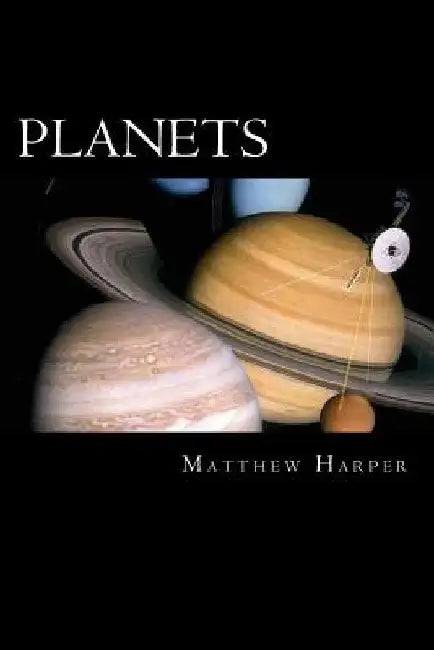 Planets: A Fascinating Book Containing Planet Facts, Trivia, Images & Memory Recall Quiz: Suitable for Adults & Children by Matthew Harper