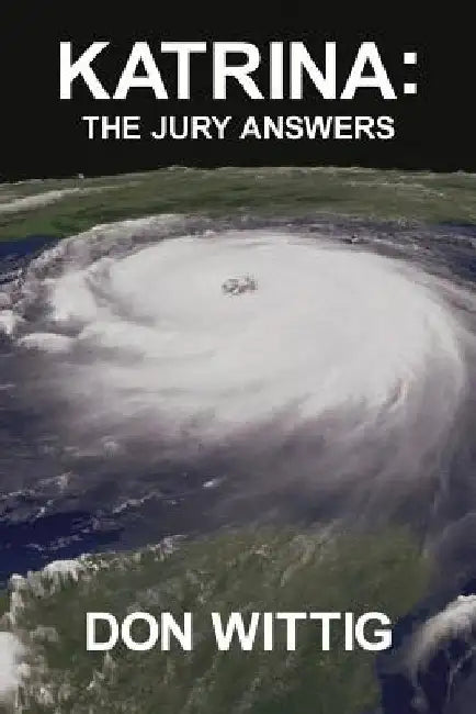 Katrina: The Jury Answers by Don Wittig