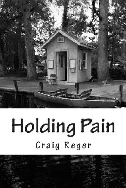 Holding Pain by Craig C. Reger