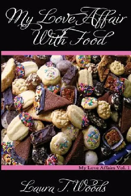 My Love Affair With Food by Laura T. Woods