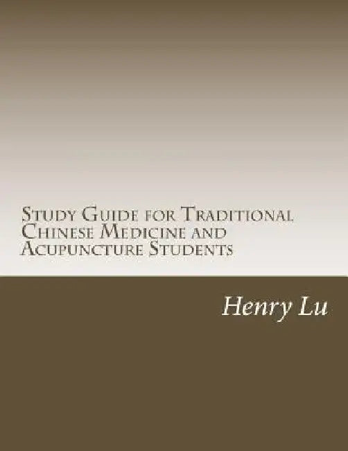 Study Guide for Traditional Chinese Medicine and Acupuncture Students by Henry C. Lu