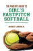 The Parent's Guide to Girl's Fastpitch Softball: Preparing Your Child For A College Scholarship by Antonio R. Longoria Jr