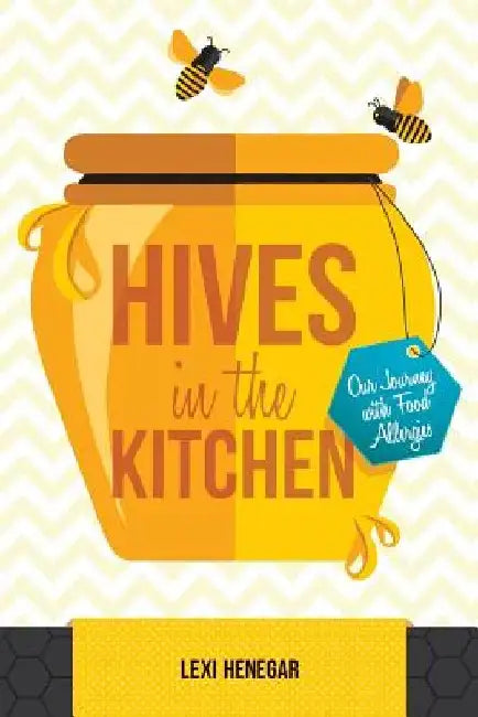 Hives in the Kitchen: Our Journey with Food Allergies by Lexi Henegar