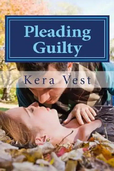 Pleading Guilty by Kera Vest