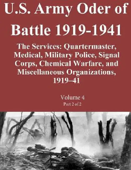 U.S. Army Oder of Battle 1919-1941 The Services: Quartermaster, Medical, Military Police, Signal Corps, Chemical Warfare, and Miscellaneous Organizati by Combat Studies Institute Press U. S. Arm