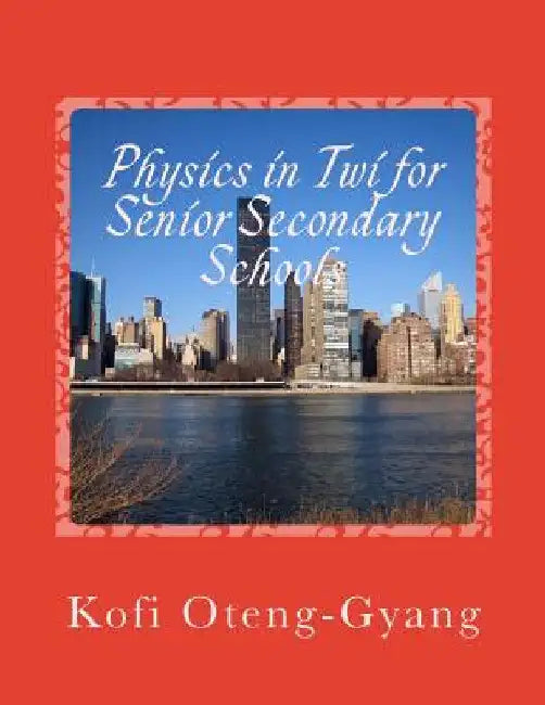 Physics in Twi for Senior Secondary Schools by Oteng-Gyang, Kofi