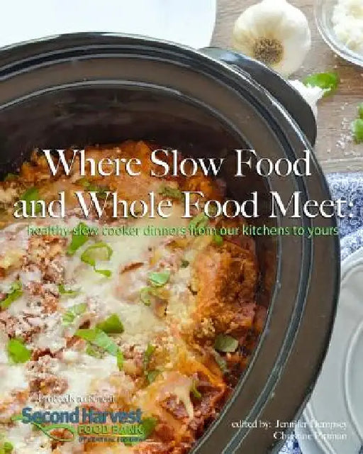 Where Slow Food and Whole Food Meet: healthy slow cooker dinners from our kitchens to yours by Jennifer Dempsey