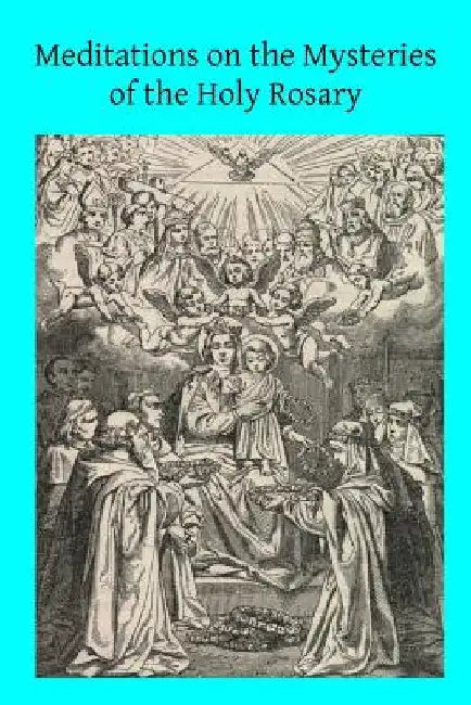 Meditations on the Mysteries of the Holy Rosary by Brother Hermenegild Tosf