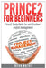Prince2 For Beginners: Prince2 Self Study for Certification & Project Management