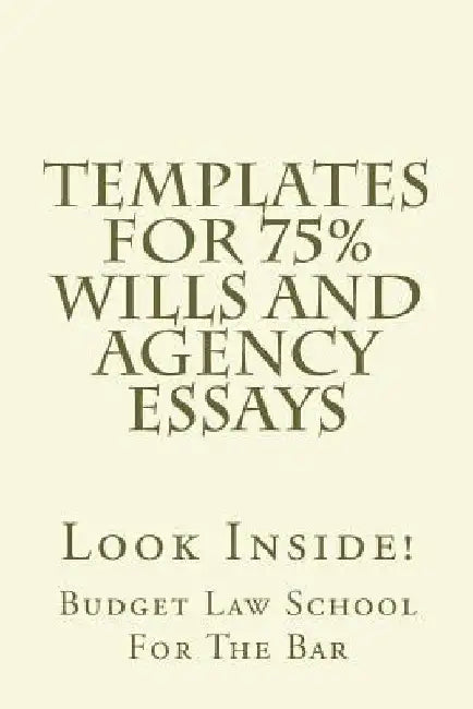 Templates For 75% Wills and Agency Essays: Look Inside! by Budget Law School for The Bar