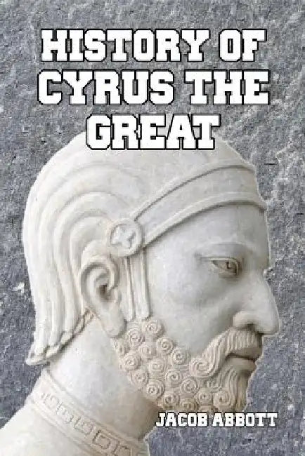 History of Cyrus the Great by Jacob Abbott