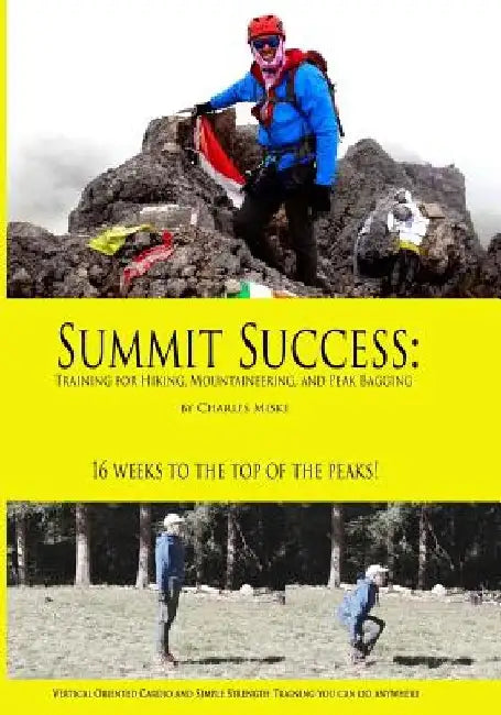 Summit Success: Training for Hiking, Mountaineering, and Peak Bagging by Charles Miske