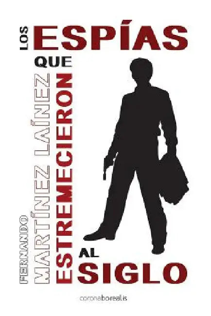 Los espías que estremecieron al siglo by Martinez Lainez, Fernando