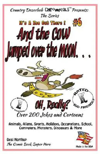 And the Cow Jumped Over the Moon - Over 200 Jokes + Cartoons -Animals, Aliens, Sports, Holidays, Occupations, School, Computers, Monsters, Dinosaurs & by Desi Northup