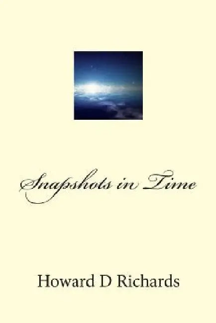 Snapshots in Time: A collection of works by Howard D. Richards